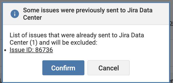 Modal: Some issues were previously sent to Jira Data Center List of issues that were already sent to Jira Data Center (1) and will be excluded: Issue ID: 86736. Confirm, Cancel