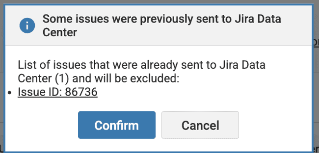 Modal: Some issues were previously sent to Jira Data Center List of issues that were already sent to Jira Data Center (1) and will be excluded: Issue ID: 86736. Confirm, Cancel